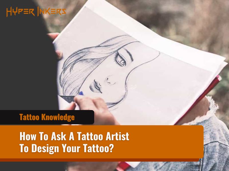 how to ask a tattoo artist to design your tattoo - Hyper Inkers how to ask a tattoo artist to design your tattoo